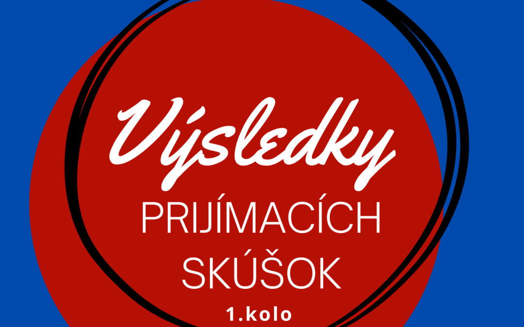 Výsledky prijímacích skúšok – 1. KOLO